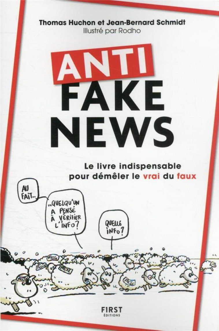 ANTI FAKE NEWS - LE LIVRE INDISPENSABLE POUR DEMELER LE VRAI DU FAUX - HUCHON/SCHMIDT/RODHO - FIRST