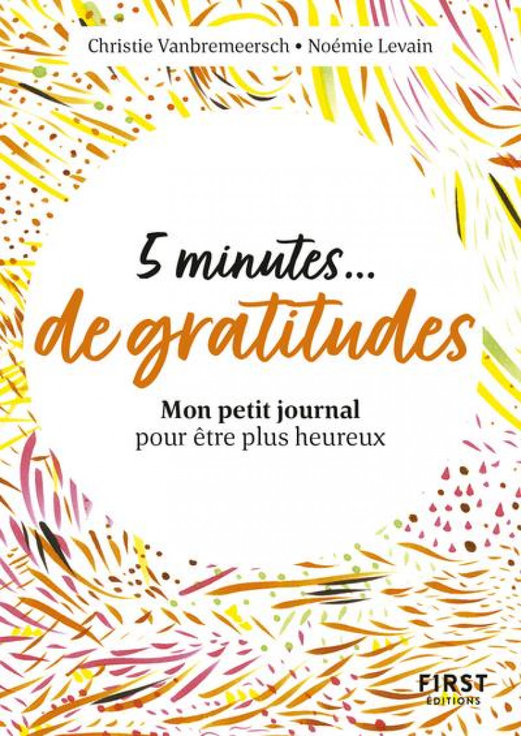 PETIT LIVRE - 5 MINUTES DE GRATITUDE - MON PETIT JOURNAL POUR ETRE PLUS HEUREUX - VANBREMEERSCH/LEVAIN - FIRST