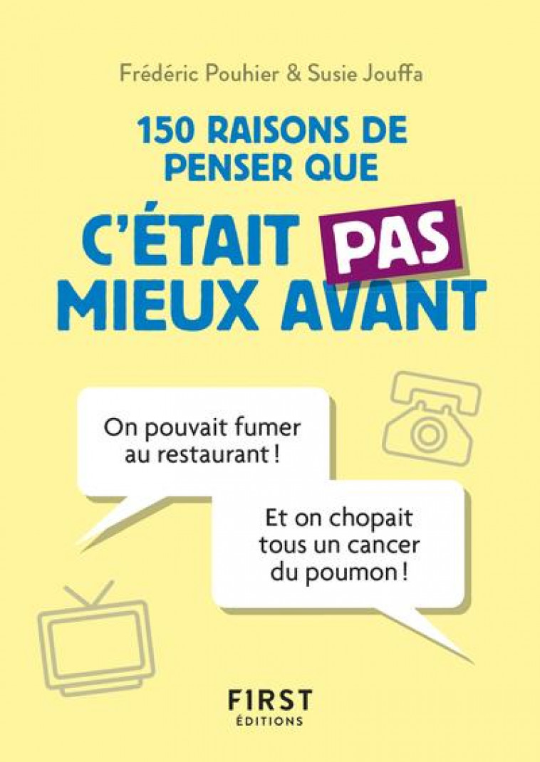 PETIT LIVRE DE - 150 RAISONS DE PENSER QUE C-ETAIT PAS MIEUX AVANT - JOUFFA/POUHIER - FIRST