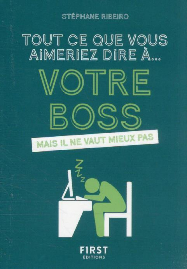 TOUT CE QUE VOUS AIMERIEZ DIRE A VOTRE BOSS MAIS IL NE VAUT MIEUX PAS - RIBEIRO STEPHANE - FIRST