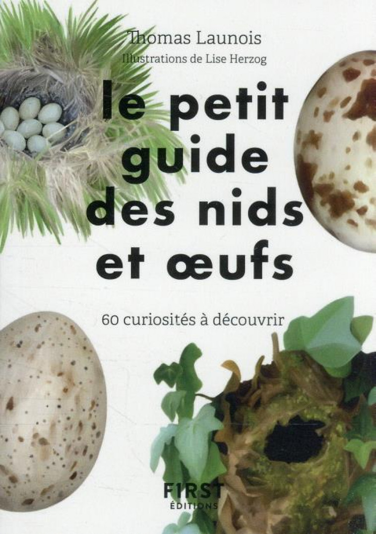 LE PETIT GUIDE D-OBSERVATION DES NIDS ET OEUFS - 60 CURIOSITES A DECOUVRIR - HERZOG/LAUNOIS - FIRST