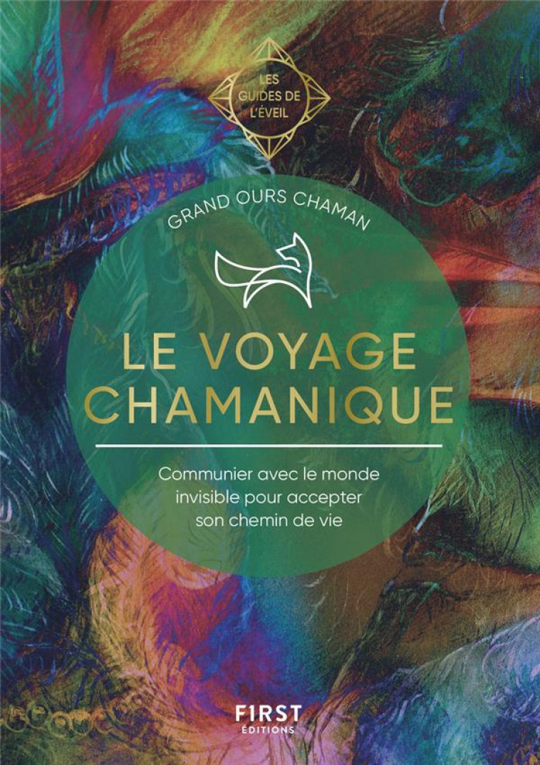 LE VOYAGE CHAMANIQUE - LES GUIDES DE L-EVEIL - GRAND OURS CHAMAN - FIRST