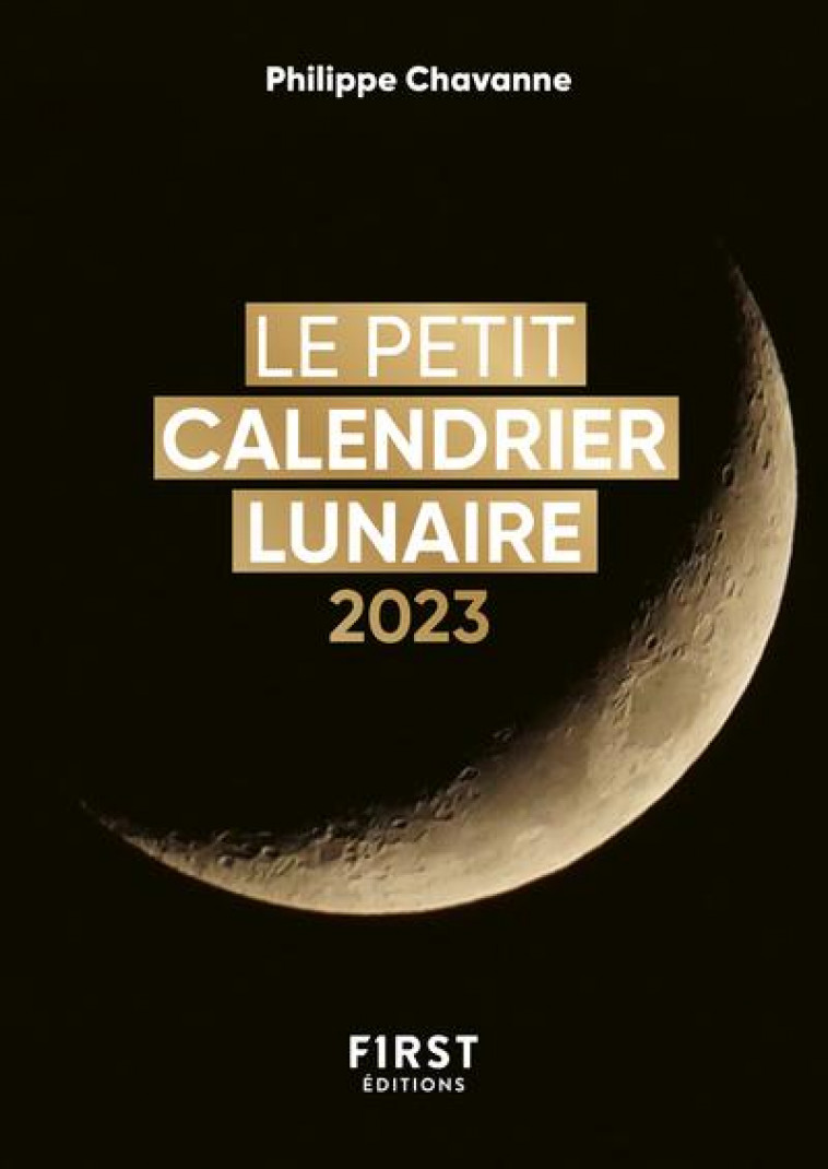 PETIT LIVRE DE - CALENDRIER LUNAIRE 2023 - CHAVANNE PHILIPPE - FIRST