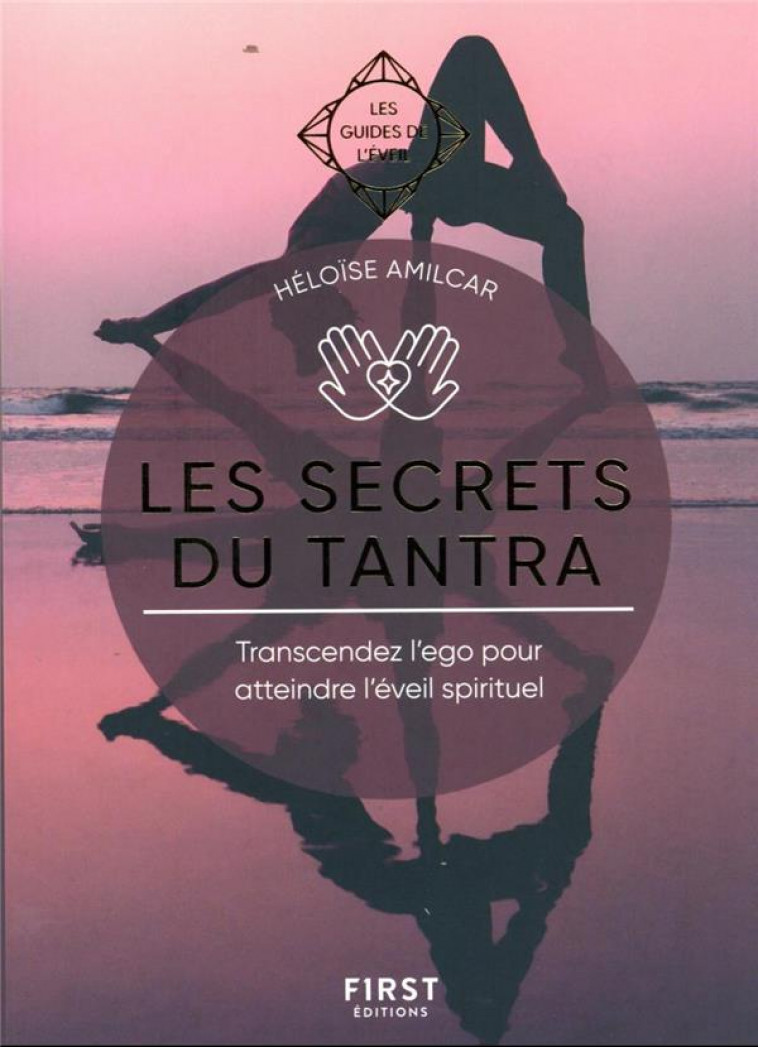 LES SECRETS DU TANTRA - LES GUIDES DE L-EVEIL - AMILCAR HELOISE - FIRST