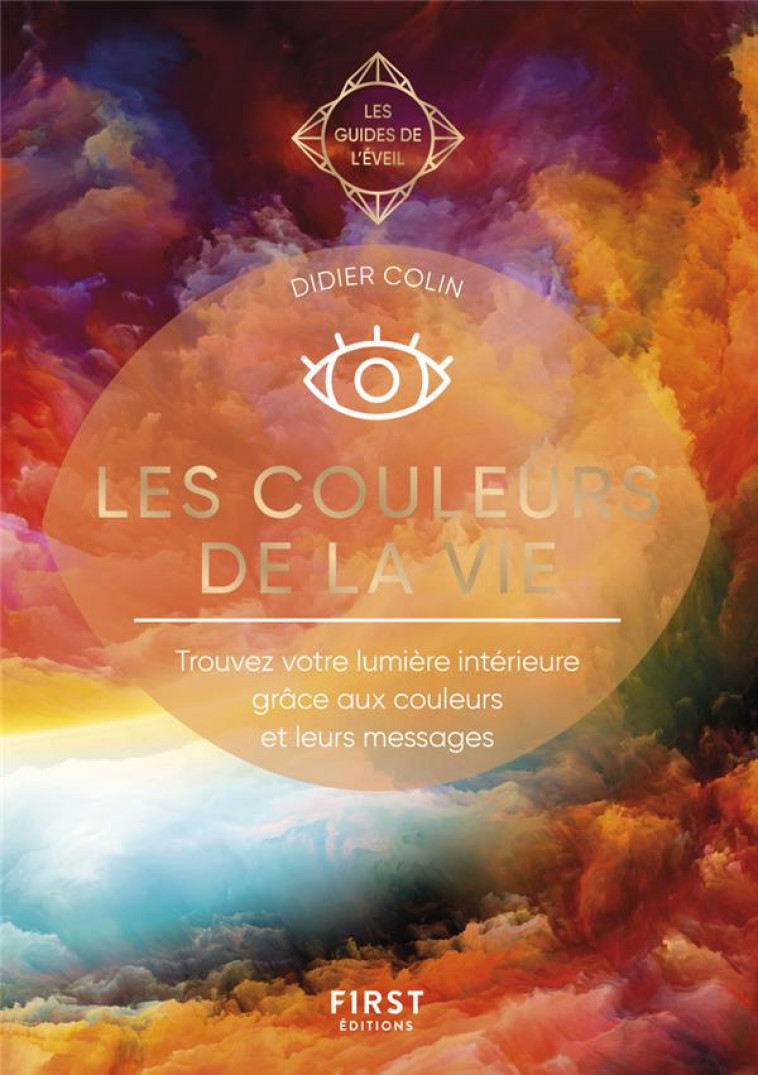 LES COULEURS DE LA VIE - LES GUIDES DE L-EVEIL - COLIN DIDIER - FIRST