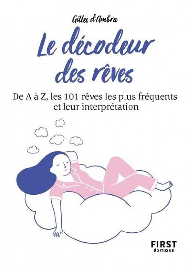 PETIT LIVRE DE - LE DECODEUR DES REVES, 2E ED - DE A A Z, LES 101 REVES LES PLUS FREQUENTS ET LEUR I - D-AMBRA GILLES - FIRST