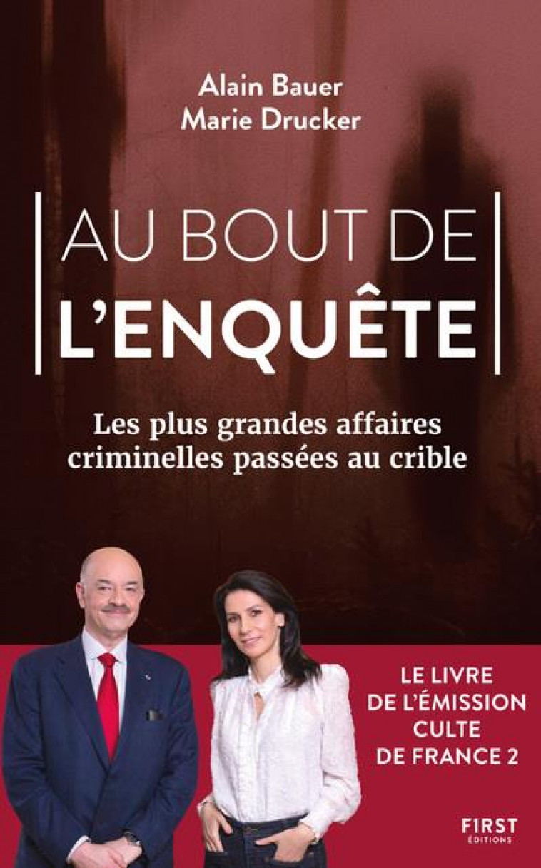 AU BOUT DE L-ENQUETE, LES PLUS GRANDES AFFAIRES CRIMINELLES PASSEES AU CRIBLE - BAUER/DRUCKER - FIRST