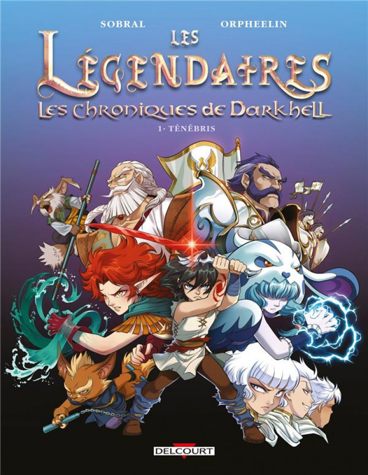 LES LEGENDAIRES - LES CHRONIQUES DE DARKHELL T01 - TENEBRIS - SOBRAL/ORPHEELIN - DELCOURT