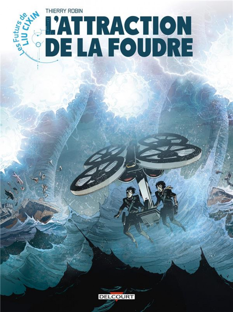 LES FUTURS DE LIU CIXIN - T07 - LES FUTURS DE LIU CIXIN - L-ATTRACTION DE LA FOUDRE - ROBIN THIERRY - DELCOURT