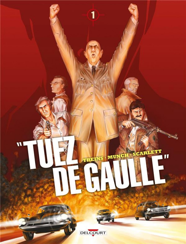 TUEZ DE GAULLE ! T01 - MUNCH/TREINS - DELCOURT