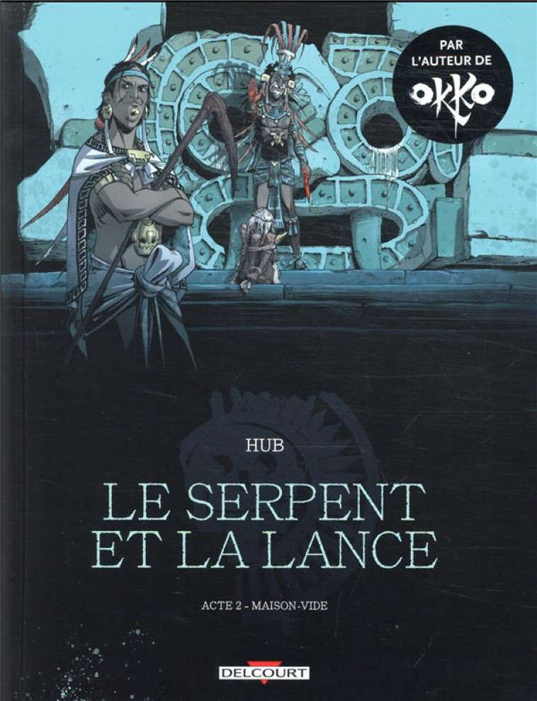 LE SERPENT ET LA LANCE - T02 - LE SERPENT ET LA LANCE - ACTE 2 - MAISON-VIDE - HUB - NC