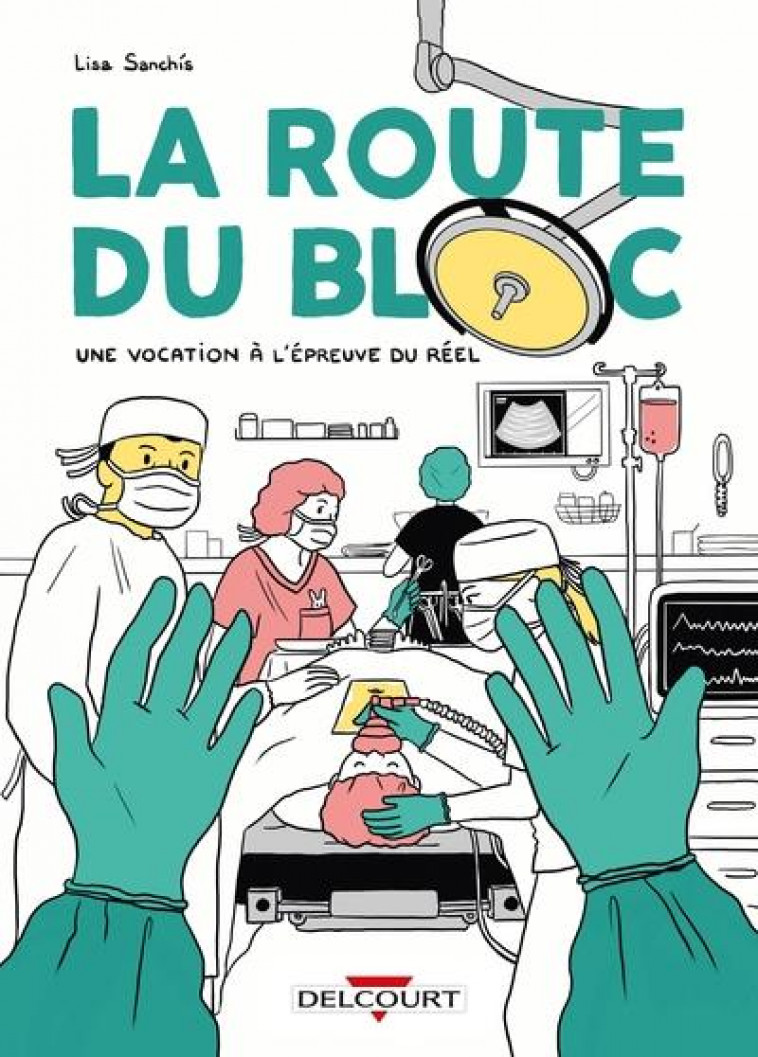 LA ROUTE DU BLOC - ONE-SHOT - LA ROUTE DU BLOC - UNE VOCATION A L-EPREUVE DU REEL - SANCHIS LISA - DELCOURT