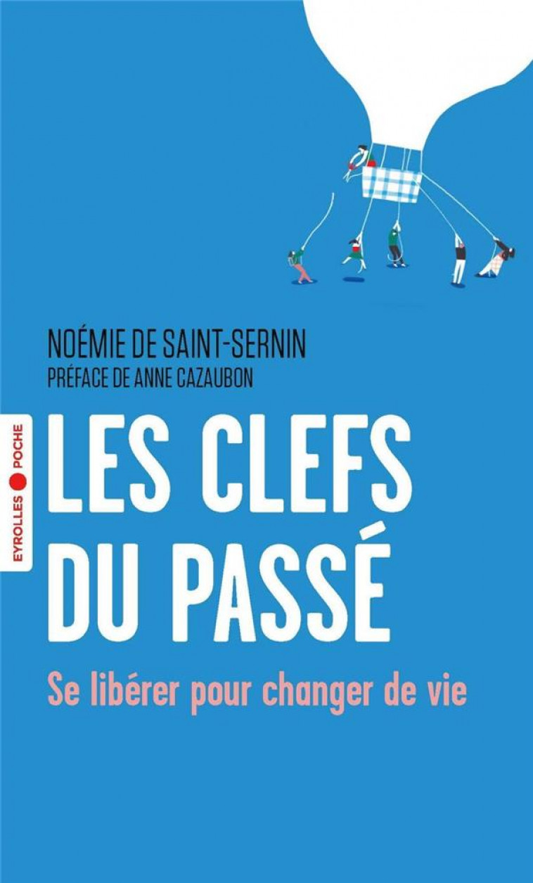 LES CLEFS DU PASSE - SE LIBERER POUR CHANGER DE VIE - DE SAINT-SERNIN N. - EYROLLES