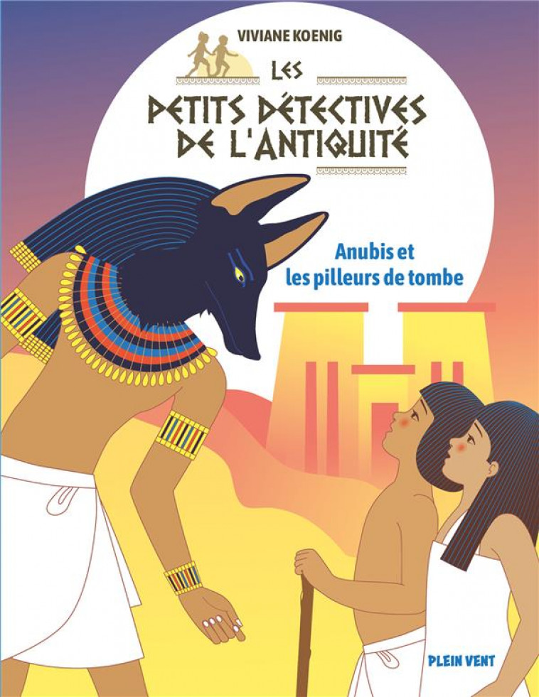 ANUBIS ET LES PILLEURS DE TOMBE - LES PETITS DETECTIVES DE L-ANTIQUITE - TOME 3 - KOENIG/CAILLOU - BOOKS ON DEMAND