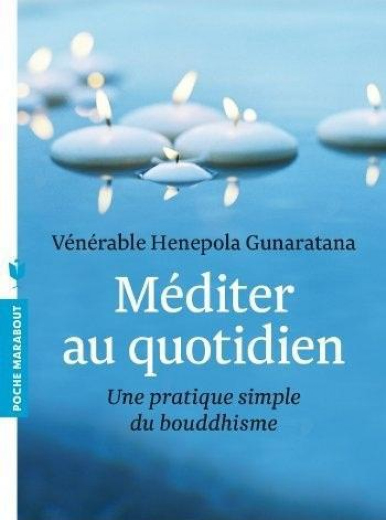 MEDITER AU QUOTIDIEN - UNE PRATIQUE SIMPLE DU BOUDDHISME - GUNARATANA V H. - Marabout