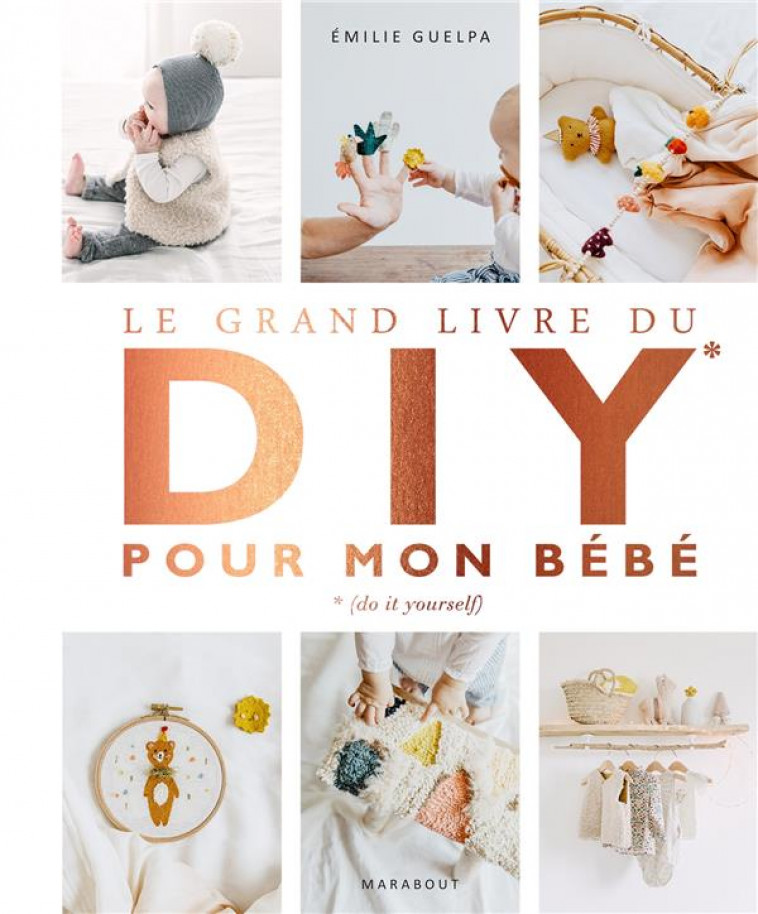 LE GRAND LIVRE DU DIY POUR MON BEBE - GUELPA EMILIE - MARABOUT