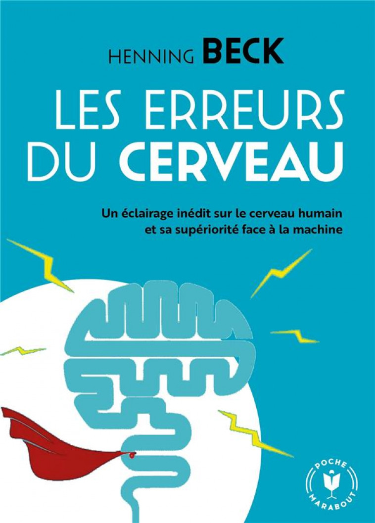 LES ERREURS DU CERVEAU - UN ECLAIRAGE INEDIT SUR LE CERVEAU HUMAIN ET SA SUPERIORITE FACE A LA MACHI - BECK HENNING - MARABOUT