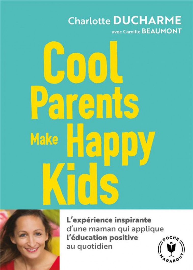 COOL PARENTS MAKE HAPPY KIDS - POUR UNE EDUCATION POSITIVE ACCESSIBLE A TOUS ! - DUCHARME CHARLOTTE - MARABOUT