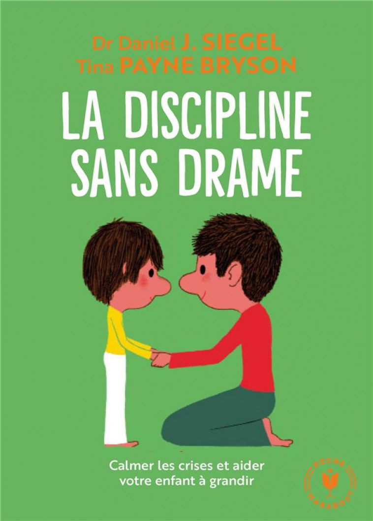 LA DISCIPLINE SANS DRAME - CALMER LES CRISES ET AIDER VOTRE ENFANT A GRANDIR - J SIEGEL - MARABOUT