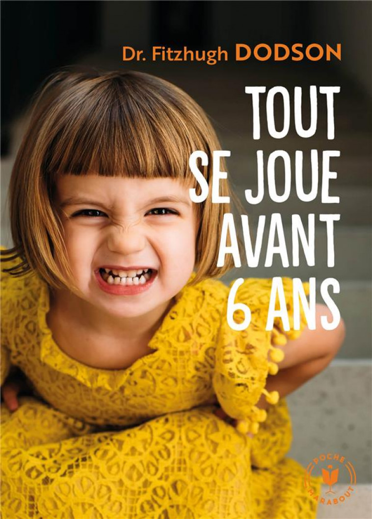 TOUT SE JOUE AVANT 6 ANS - COMMENT DEVENIR PARENT ET DONNER LES BONNES CLES A SON ENFANT - DODSON DR FITZHUGH - MARABOUT