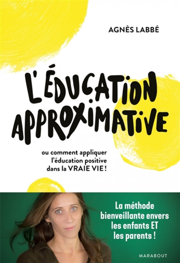 L-EDUCATION APPROXIMATIVE - OU COMMENT APPLIQUER L-EDUCATION POSITIVE DANS LA VRAIE VIE ! - LABBE AGNES - MARABOUT