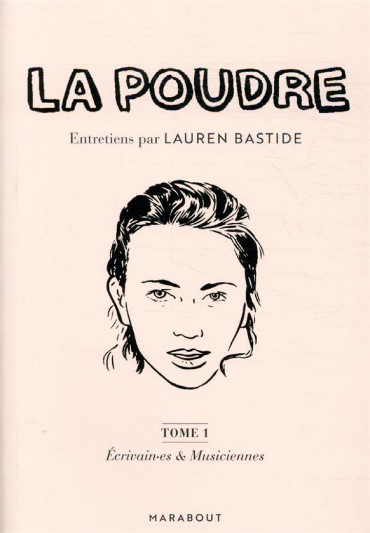 LA POUDRE TOME 1 : ECRIVAIN.ES ET MUSICIENNES - ENTRETIENS PAR LAUREN BASTIDE - BASTIDE LAUREN - MARABOUT