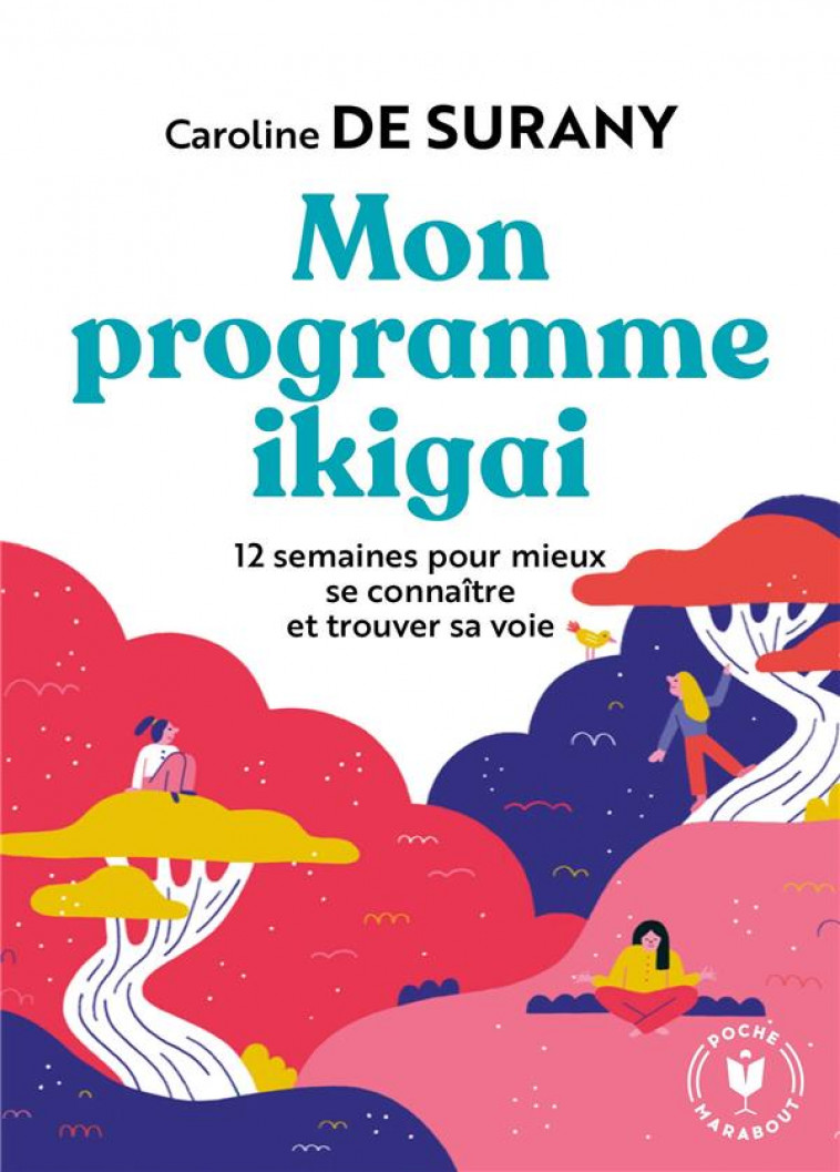 MON PROGRAMME IKIGAI - 12 SEMAINES POUR MIEUX SE CONNAITRE ET TROUVER SA VOIE - DE SURANY CAROLINE - MARABOUT