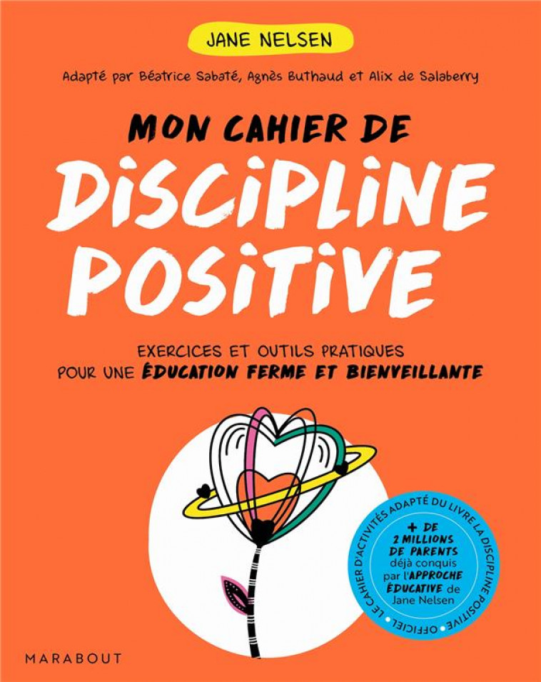 MON CAHIER DE DISCIPLINE POSITIVE - LES 7 FONDAMENTAUX POUR DES ENFANTS EQUILIBRES ET BIEN DANS LEUR - NELSEN JANE - MARABOUT