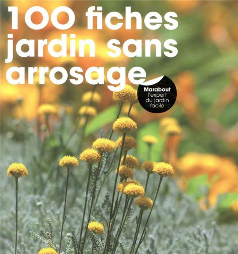 100 FICHES UN JARDIN SANS ARROSAGE - GARNAUD/KOENIG - MARABOUT