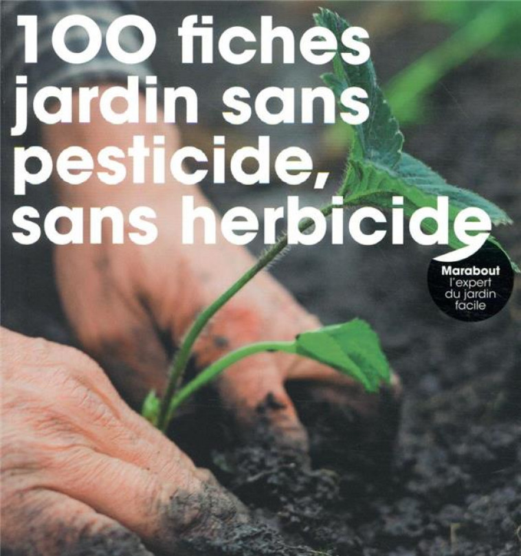 100 FICHES POUR JARDIN SANS PESTICIDE, SANS HERBICIDE - COLLECTIF - MARABOUT