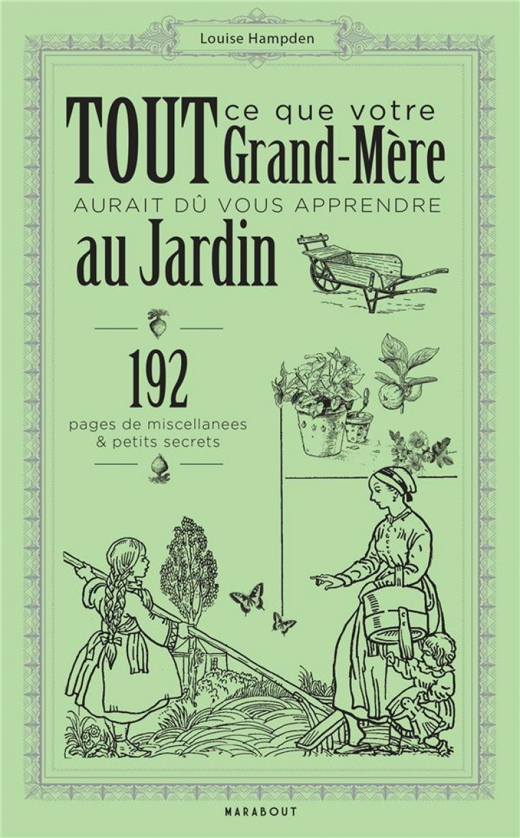 TOUT CE QUE VOTRE GRAND-MERE AURAIT DU VOUS APPRENDRE AU JARDIN - HAMPDEN LOUISE - MARABOUT