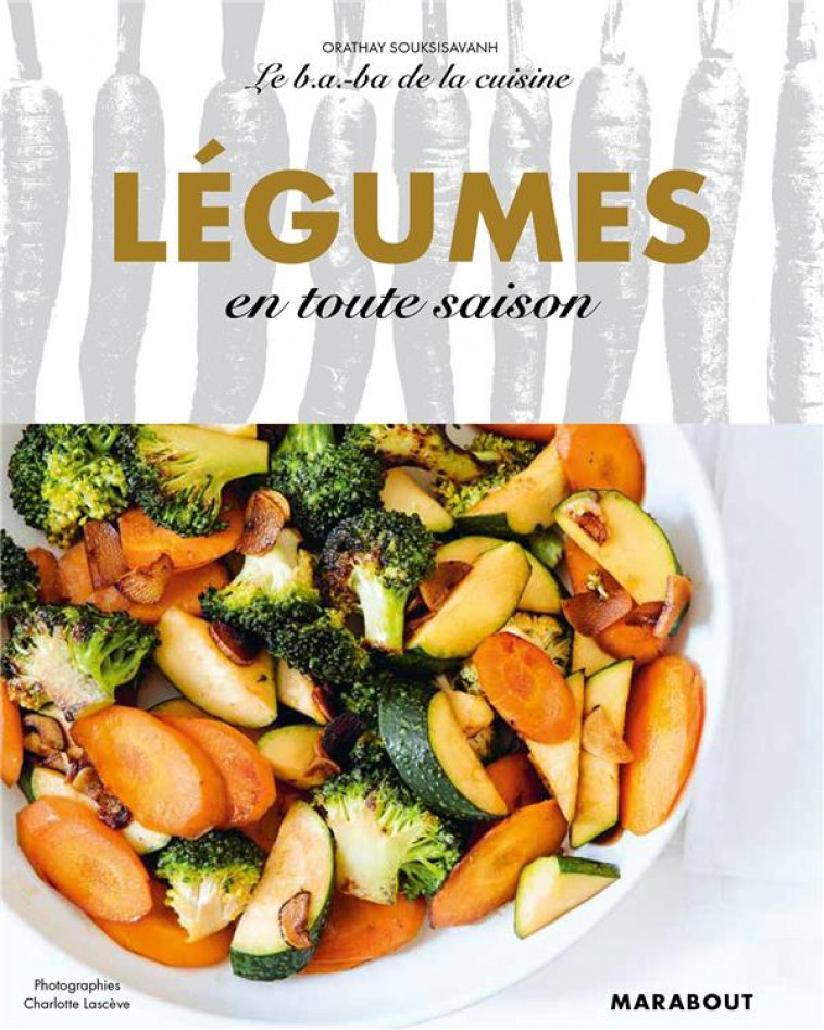 LE B.A-B.A DE LA CUISINE - LEGUMES EN TOUTE SAISON - SOUKSISAVANH ORATHAY - MARABOUT