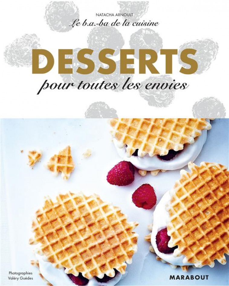 LE B.A-B.A DE LA CUISINE - DESSERTS POUR TOUTES LES ENVIES - ARNOULT NATACHA - MARABOUT