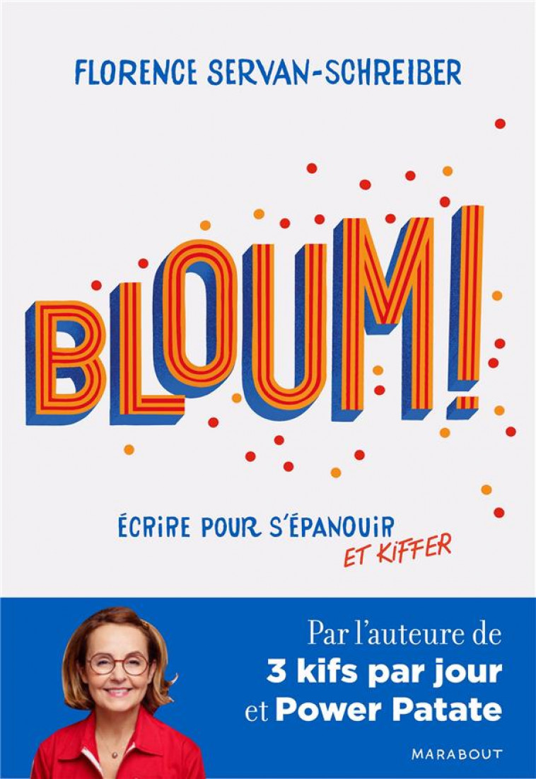 BLOUM - ECRIRE POUR S-EPANOUIR ET KIFFER - PAR L-AUTEURE DE 3 KIFS PAR JOUR ET POWER PATATE - SERVAN-SCHREIBER F. - MARABOUT