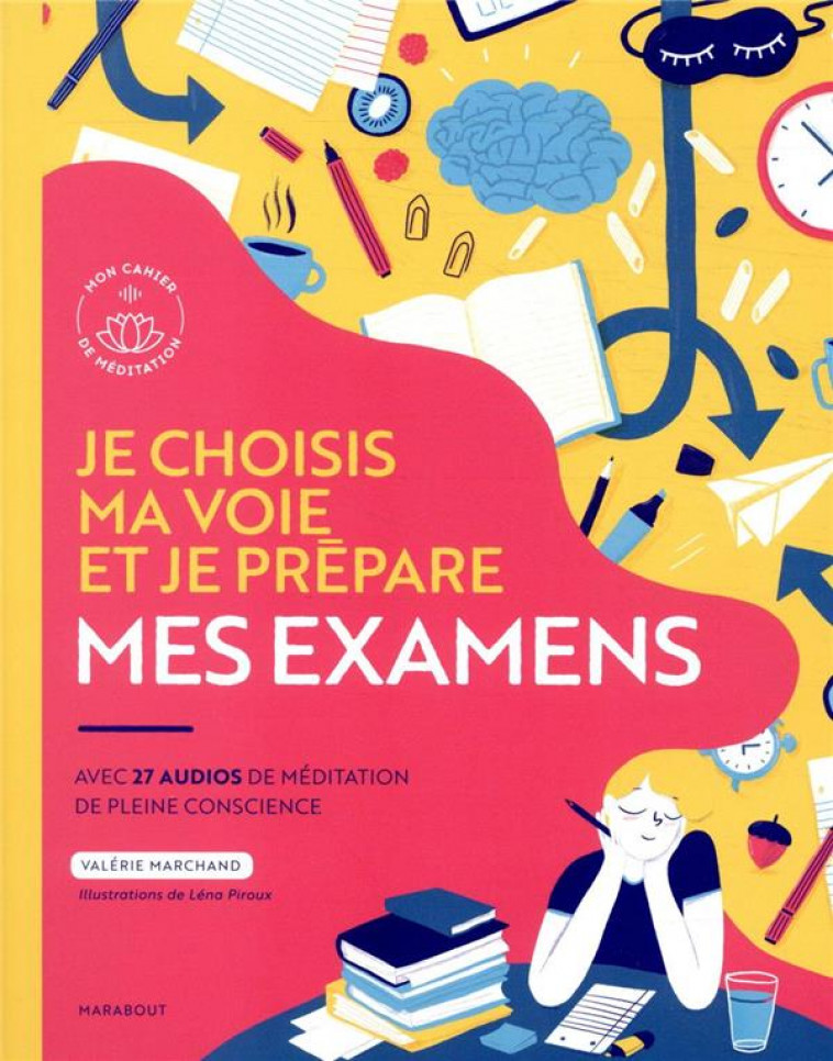 JE CHOISIS MA VOIE ET JE PREPARE MES EXAMENS - AVEC 27 AUDIOS DE MEDITATION EN PLEINE CONSCIENCE - MARCHAND/PIROUX - MARABOUT