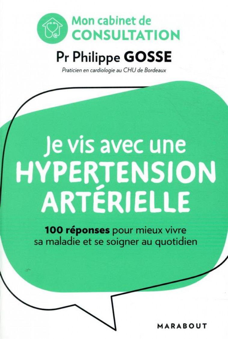 MON CABINET DE CONSULTATION : JE VIS AVEC DE L-HYPERTENSION - 100 REPONSES POUR COMPRENDRE ET MIEUX - GOSSE PHILIPPE - MARABOUT