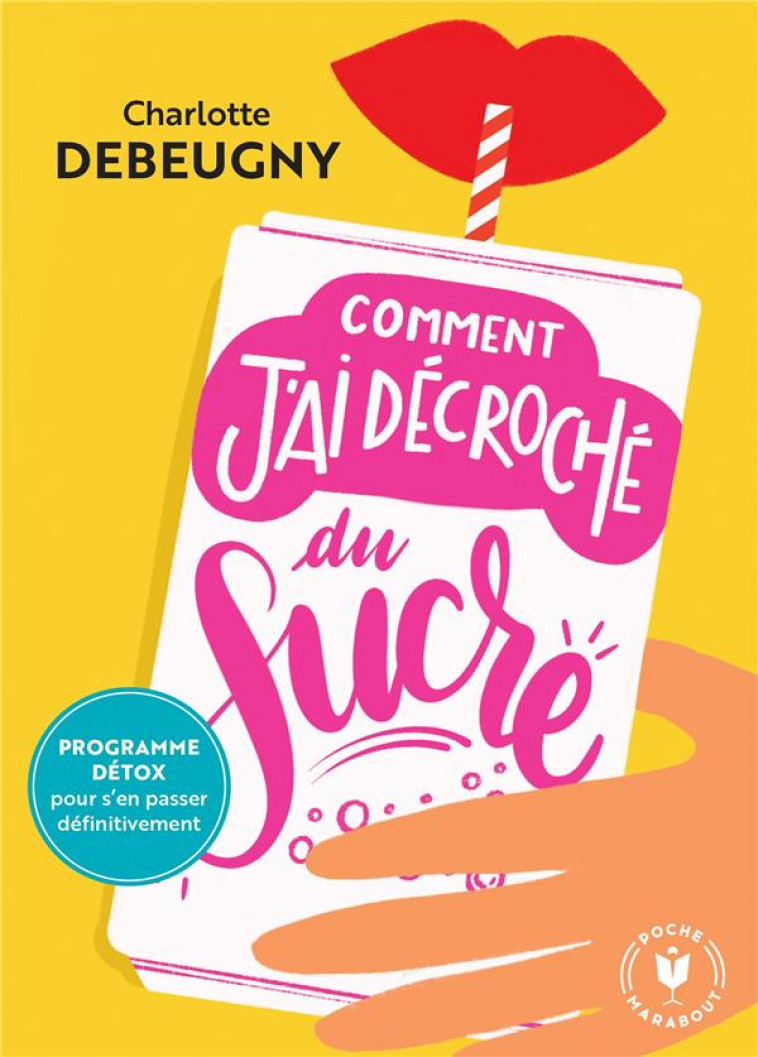 COMMENT J-AI DECROCHE DU SUCRE - PROGRAMME DETOX POUR S-EN PASSER DEFINITIVEMENT - DEBEUGNY CHARLOTTE - MARABOUT