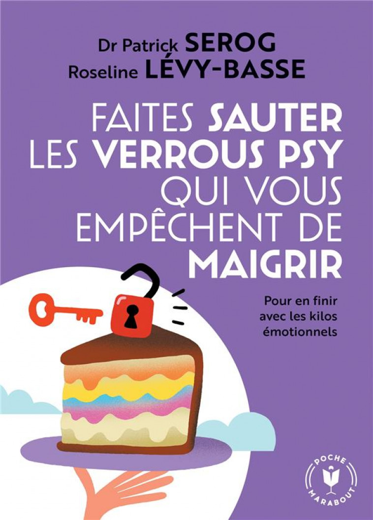 FAITES SAUTER LES VERROUS QUI VOUS EMPECHENT DE MAIGRIR - POUR EN FINIR AVEC LES KILOS EMOTIONNELS - SEROG/LEVY BASSE - MARABOUT