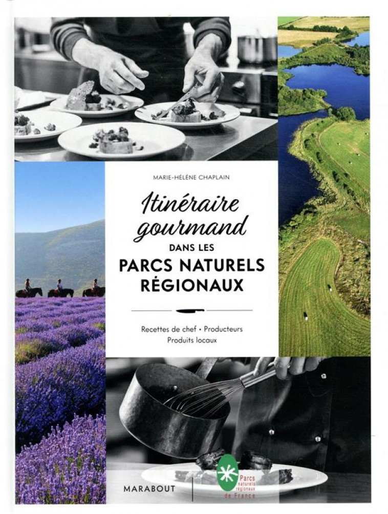 ITINERAIRE GOURMAND DANS LES PARCS NATURELS REGIONAUX - RECETTES DE CHEF - PRODUCTEURS - PRODUITS LO - CHAPLAIN M-H. - MARABOUT