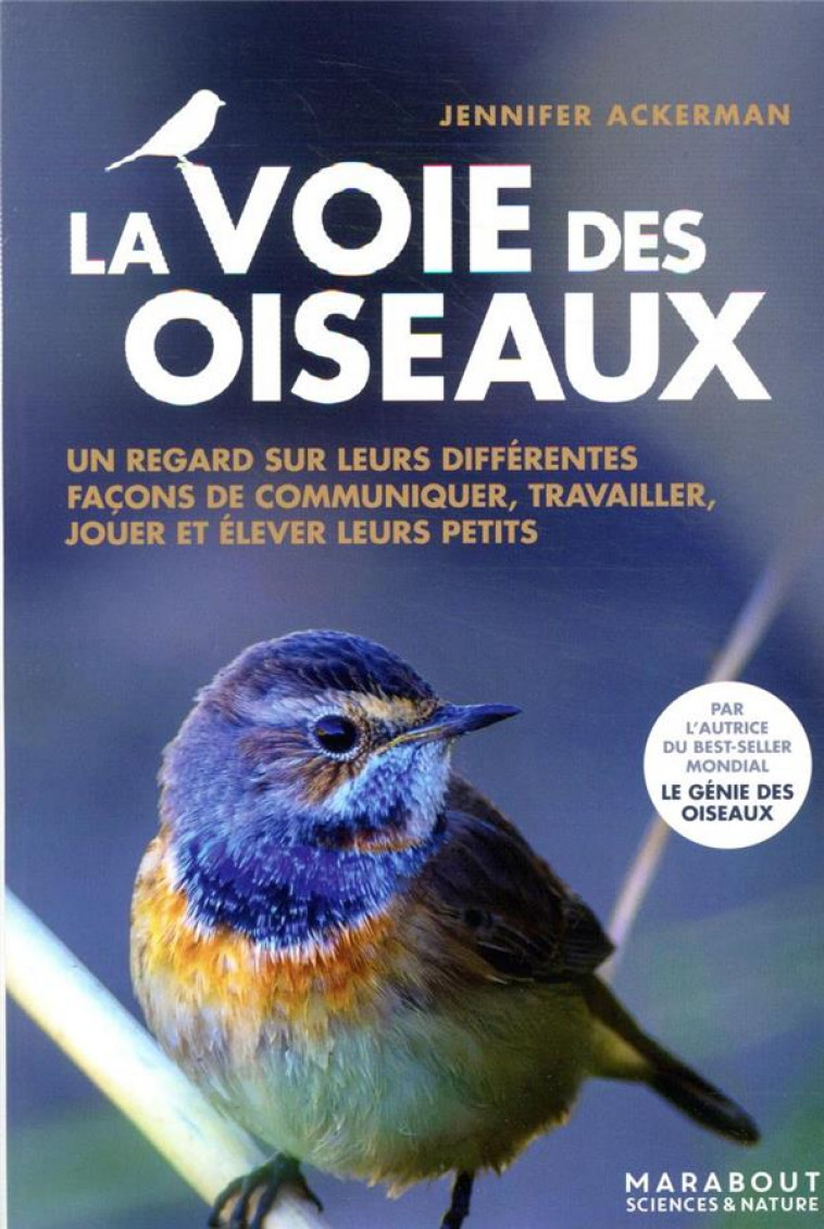 LA VOIE DES OISEAUX - UN REGARD SUR LEURS DIFFERENTES FACONS DE COMMUNIQUER, TRAVAILLER, JOUER ET EL - ACKERMAN JENNIFER - MARABOUT