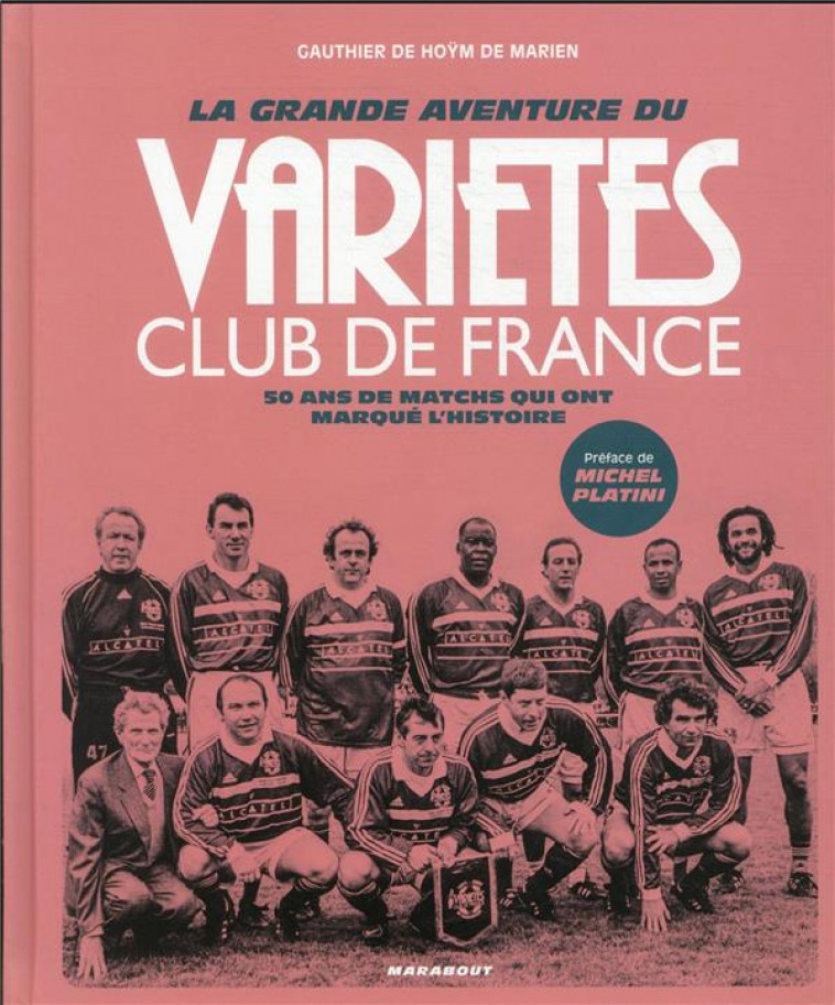 LA GRANDE AVENTURE DU VARIETES CLUB DE FRANCE - 50 ANS DE MATCHS QUI ONT MARQUE L-HISTOIRE - DE HOYM DE MARIEN G. - MARABOUT