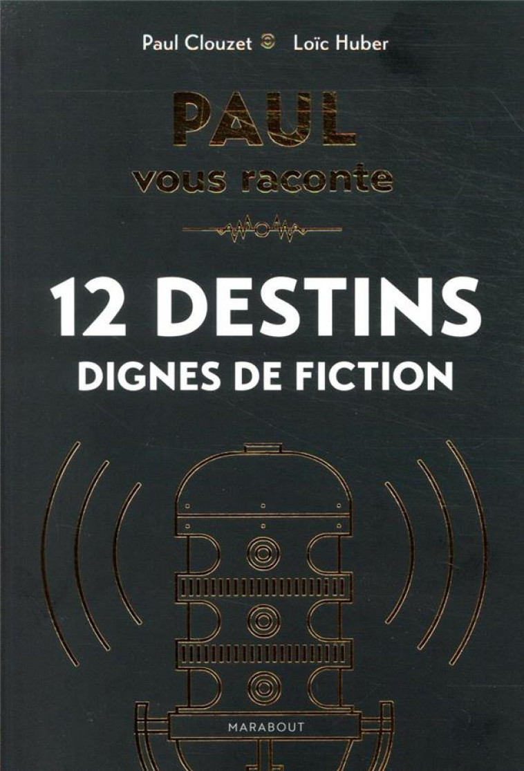 PAUL VOUS RACONTE 12 DESTINS DIGNES DE FICTION - CLOUZET/HUBER - MARABOUT