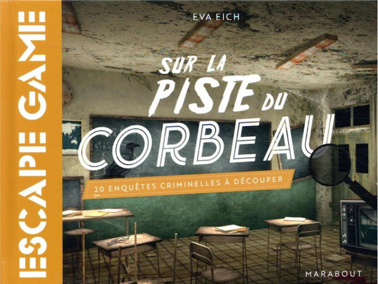 ESCAPE GAME - SUR LA PISTE DU CORBEAU - UNE ENQUETE CRIMINELLE A DECOUPER - ARS - MARABOUT