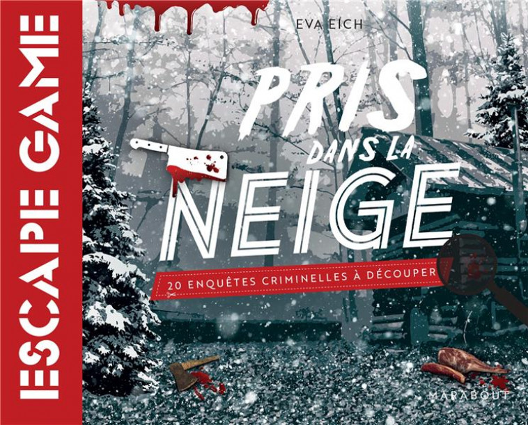 ESCAPE GAME - PRIS DANS LA NEIGE - UN ESCAPE-THRILLER A DECOUPER - EICH EVA - MARABOUT