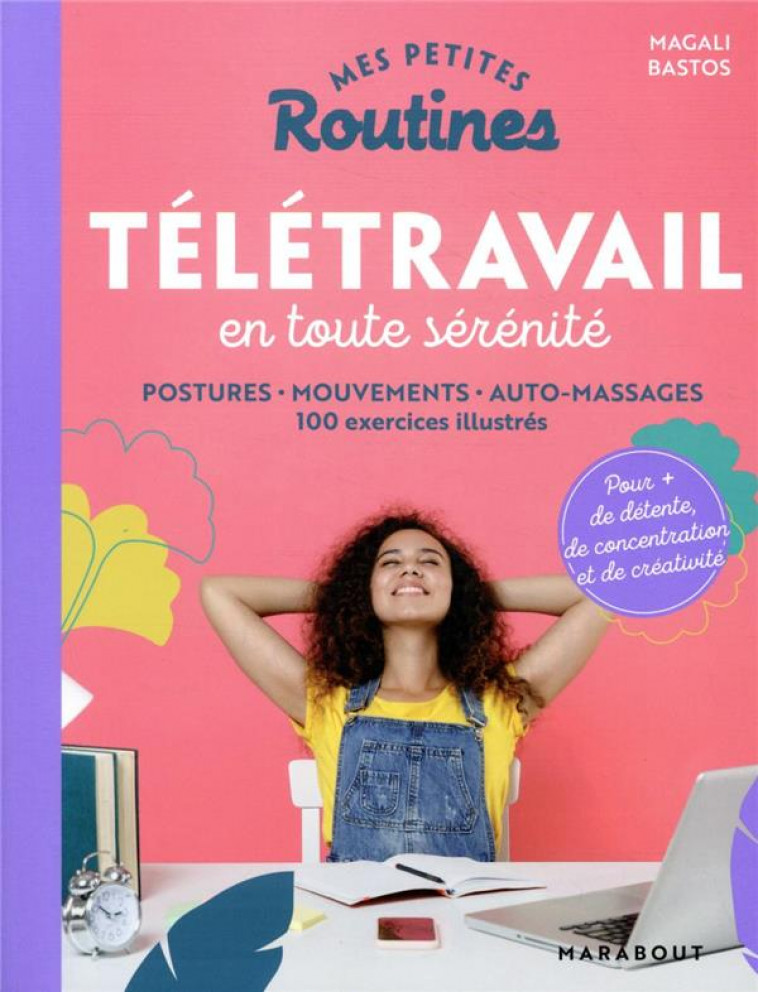 MES PETITES ROUTINES - TELETRAVAIL EN TOUTE SERENITE - POSTURES - MOUVEMENTS - AUTO-MASSAGE 100 EXER - BASTOS MAGALI - MARABOUT