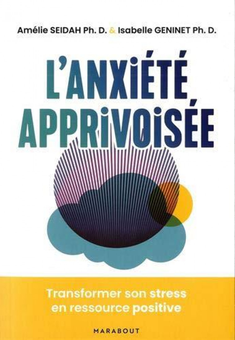 L-ANXIETE APPRIVOISEE - TRANSFORMEZ LE STRESS EN RESSOURCE POSITIVE - SEIDAH/GENINET - MARABOUT