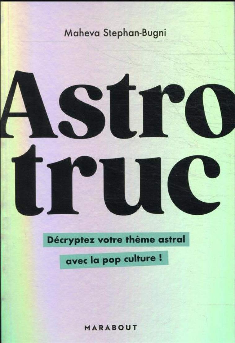 ASTROTRUC - DECRYPTEZ VOTRE THEME ASTRAL AVEC LA POP CULTURE ! - STEPHAN-BUGNI MAHEVA - MARABOUT