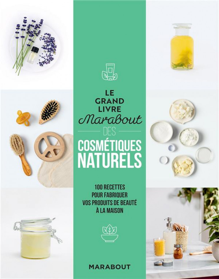 LE GRAND LIVRE MARABOUT DES COSMETIQUES NATURELS - 100 RECETTES POUR FABRIQUER VOS PRODUITS DE BEAUT - COLLECTIF - MARABOUT