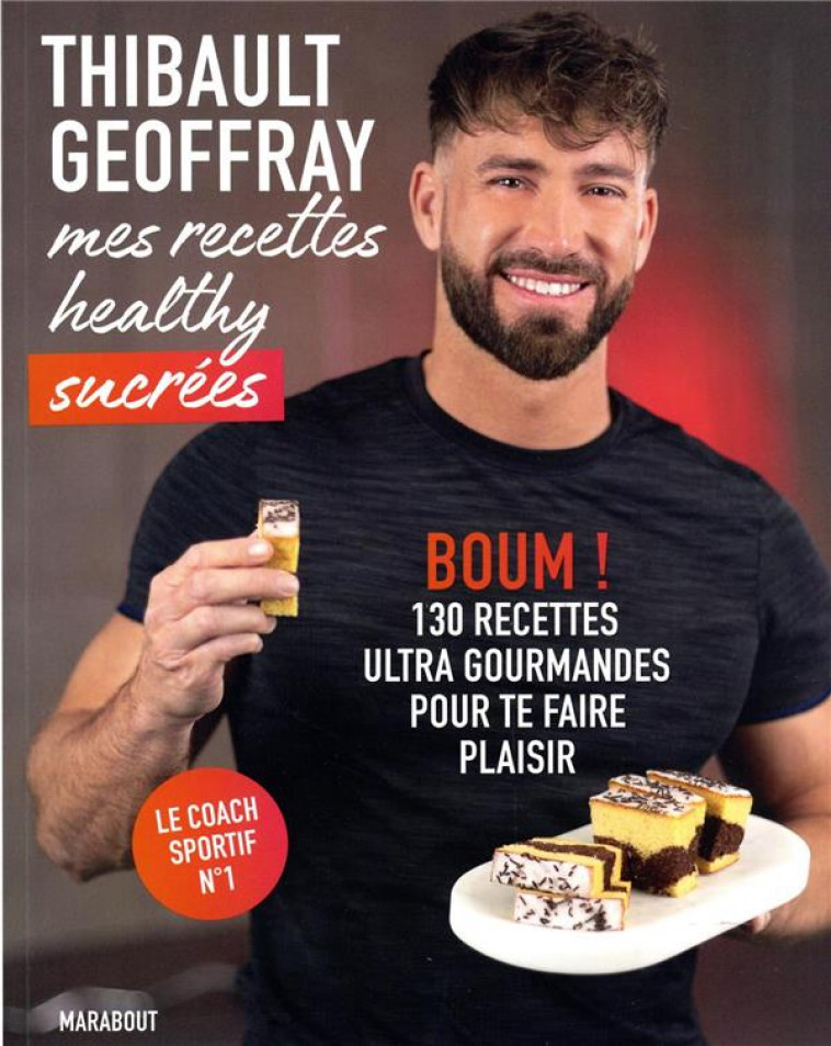 MES RECETTES HEALTHY SUCREES - BOUM ! 130 RECETTES ULTRA GOURMANDES POUR TE FAIRE PLAISIR - GEOFFRAY THIBAULT - MARABOUT