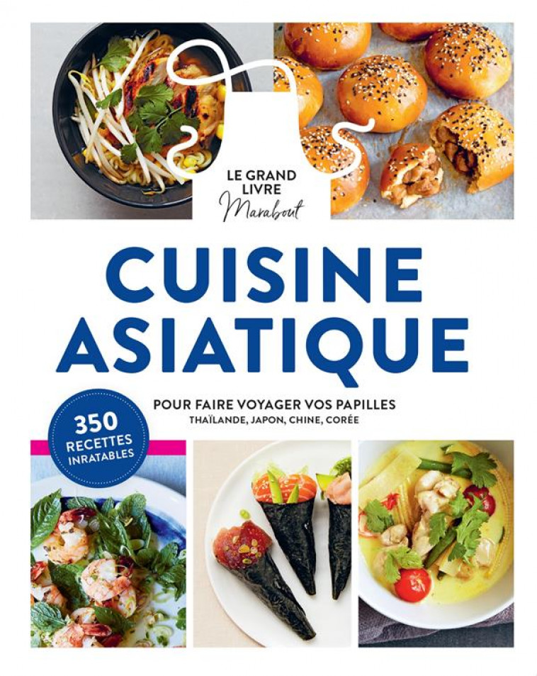 LE GRAND LIVRE MARABOUT DE LA CUISINE ASIATIQUE - POUR FAIRE VOYAGER VOS PAPILLES EN THAILANDE, AU J - COLLECTIF - MARABOUT